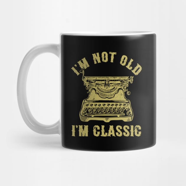 I'm Not Old I'm Classic Funny Writing Machine Vintage Writer Gift by Marang